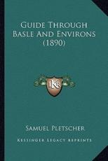Guide Through Basle And Environs (1890) - Samuel Pletscher (author)