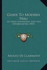Guide To Modern Peru - Adolfo De Clairmont (author)