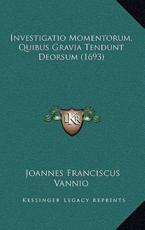 Investigatio Momentorum, Quibus Gravia Tendunt Deorsum (1693) - Joannes Franciscus Vannio (author)