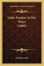 Little Frankie at His Plays (1860) - Madeline Leslie (author)