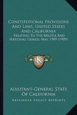 Constitutional Provisions And Laws, United States And California - Adjutant-General State of California