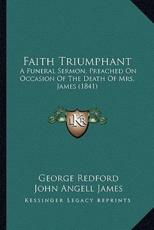 Faith Triumphant - George Redford (author), John Angell James (author)