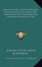 Johann Georg Xaver Konenberg Reichsgraflich-Fuggerschen Gemeinschaftlichen Rath Und Kanzlers Antwort (1774) - Johann Georg Xaver Konenberg