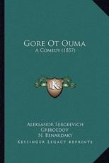 Gore Ot Ouma - Aleksandr Sergeevich Griboedov (author), N Benardaky (translator)