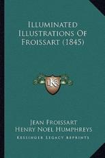 Illuminated Illustrations Of Froissart (1845) - Jean Froissart, Henry Noel Humphreys