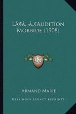 L'Audition Morbide (1908) - Armand Marie (author)