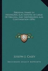 Personal Names In Hening's Statutes At Large Of Virginia, And Shepherd's Continuation (1896) - Joseph J Casey (author)