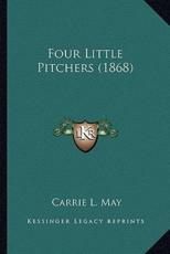 Four Little Pitchers (1868) - Carrie L May (author)