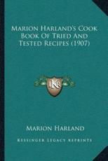 Marion Harland's Cook Book Of Tried And Tested Recipes (1907) - Marion Harland (author)