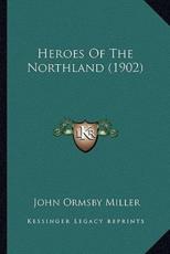 Heroes Of The Northland (1902) - John Ormsby Miller (author)