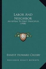 Labor And Neighbor - Ernest Howard Crosby (author)