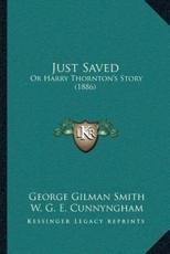 Just Saved - George Gilman Smith, W G E Cunnyngham (editor)