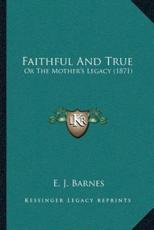 Faithful And True - E J Barnes (author)