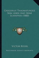 Gregorius Thaumaturgus Sein Leben Und Seine Schriften (1880) - Victor Ryssel (author)