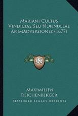 Mariani Cultus Vindiciae Seu Nonnullae Animadversiones (1677) - Maximilien Reichenberger