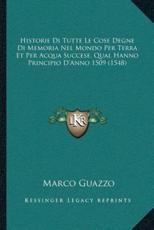 Historie Di Tutte Le Cose Degne Di Memoria Nel Mondo Per Terra Et Per Acqua Succese, Qual Hanno Principio D'Anno 1509 (1548) - Marco Guazzo