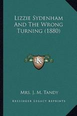 Lizzie Sydenham And The Wrong Turning (1880) - Mrs J M Tandy (author)