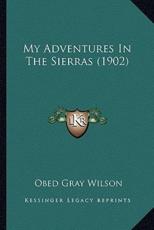 My Adventures In The Sierras (1902) - Obed Gray Wilson (author)