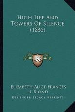 High Life And Towers Of Silence (1886) - Elizabeth Alice Frances Le Blond