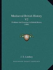 Mediaeval British History V2 - J S Lindsey (author)