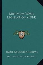 Minimum Wage Legislation (1914) - Irene Osgood Andrews (author)