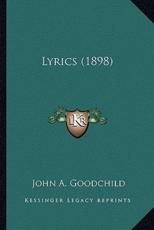 Lyrics (1898) - John A Goodchild (author)