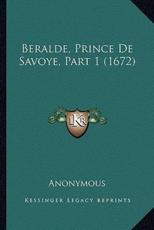Beralde, Prince De Savoye, Part 1 (1672) - Anonymous (author)