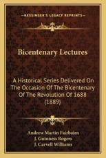 Bicentenary Lectures - Andrew Martin Fairbairn, J Guinness Rogers, J Carvell Williams