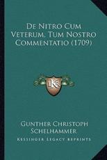 De Nitro Cum Veterum, Tum Nostro Commentatio (1709) - Gunther Christoph Schelhammer (author)