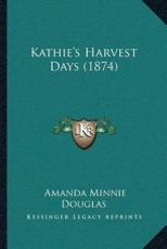 Kathie's Harvest Days (1874) - Amanda Minnie Douglas (author)