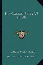 His Cousin Betty V3 (1888) - Frances Mary Peard (author)