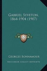 Gabriel Syveton, 1864-1904 (1907) - Georges Bonnamour