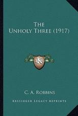 The Unholy Three (1917) - C A Robbins (author)