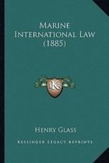Marine International Law (1885) - Henry Glass (editor)