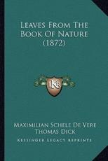 Leaves From The Book Of Nature (1872) - Maximilian Schele De Vere, Thomas Dick (foreword)