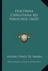 Doctrina Christiana Ad Parochos (1625) - Andres Perez De Ibarra (author)