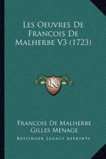 Les Oeuvres De Francois De Malherbe V3 (1723) - Francois De Malherbe (author), Gilles Menage (other), Urbain Chevreau (other)