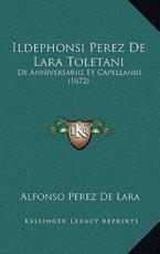 Ildephonsi Perez De Lara Toletani - Alfonso Perez De Lara (author)