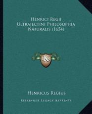 Henrici Regii Ultrajectini Philosophia Naturalis (1654) - Henricus Regius (author)