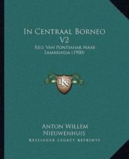 In Centraal Borneo V2 - Anton Willem Nieuwenhuis (author)