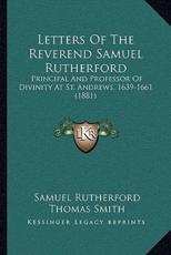 Letters Of The Reverend Samuel Rutherford - Samuel Rutherford (author), Thomas Smith (editor), Alexander Duff (foreword)