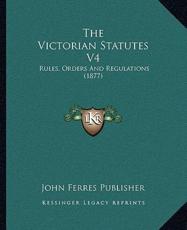 The Victorian Statutes V4 - John Ferres Publisher (author)