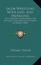 Jacob Wrestling With God, And Prevailing - Thomas Taylor