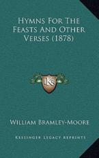 Hymns For The Feasts And Other Verses (1878) - William Bramley-Moore (author)