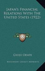 Japan's Financial Relations With The United States (1922) - Gyoju Odate (author)