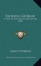 Faithful Georgie - Grace Stebbing (author)