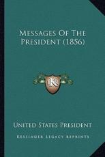 Messages Of The President (1856) - United States President (author)