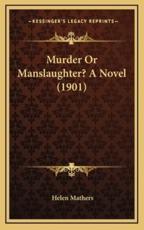 Murder Or Manslaughter? A Novel (1901) - Helen Mathers (author)