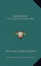Lacrosse - William George Beers (author)