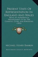 Present State Of Representation In England And Wales - Michael Henry Rankin (author)